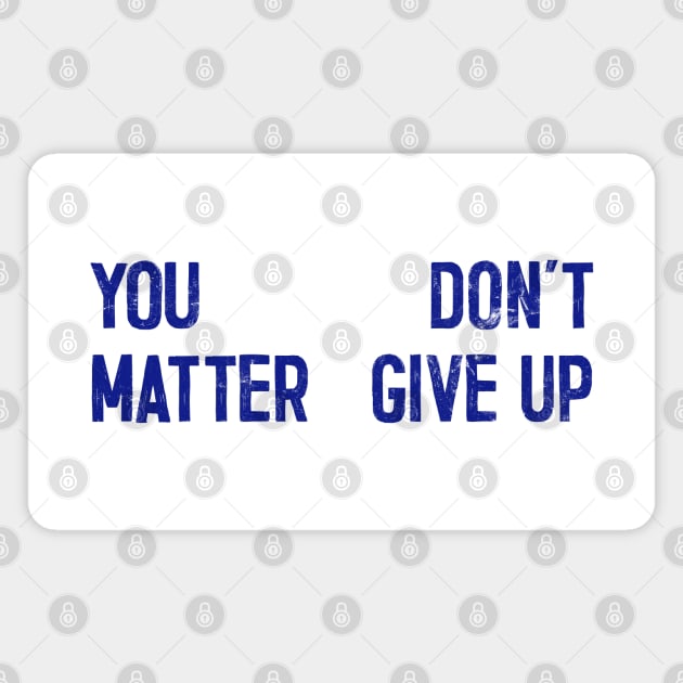 You Matter --- Don't Give Up Magnet by DankFutura